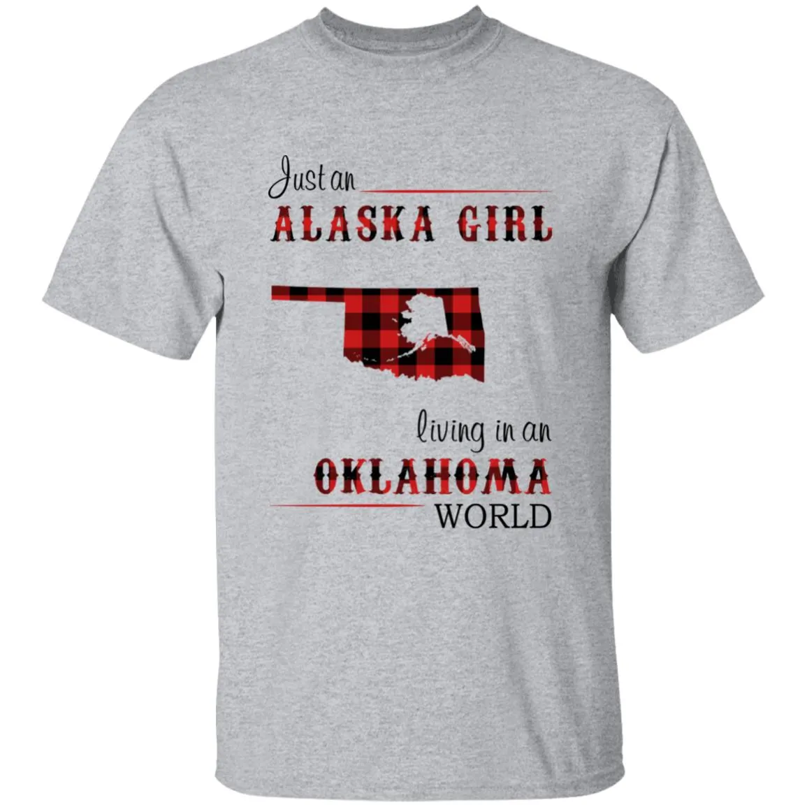 Just An Alaska Girl Living In An Oklahoma World T-shirt
