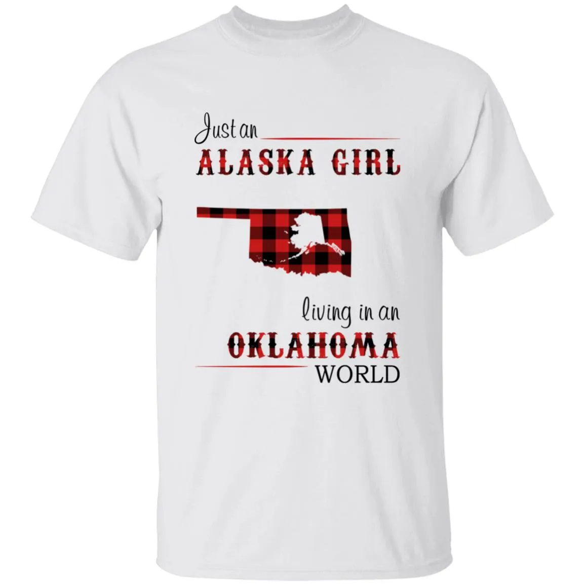 Just An Alaska Girl Living In An Oklahoma World T-shirt