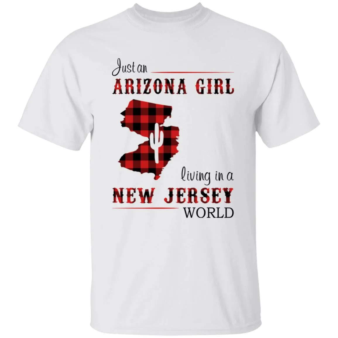 Just An Arizona Girl Living In A New Jersey World T-shirt