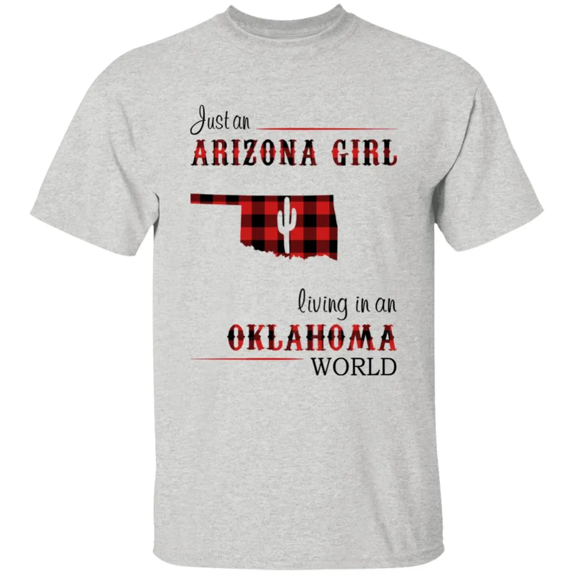 Just An Arizona Girl Living In An Oklahoma World T-shirt