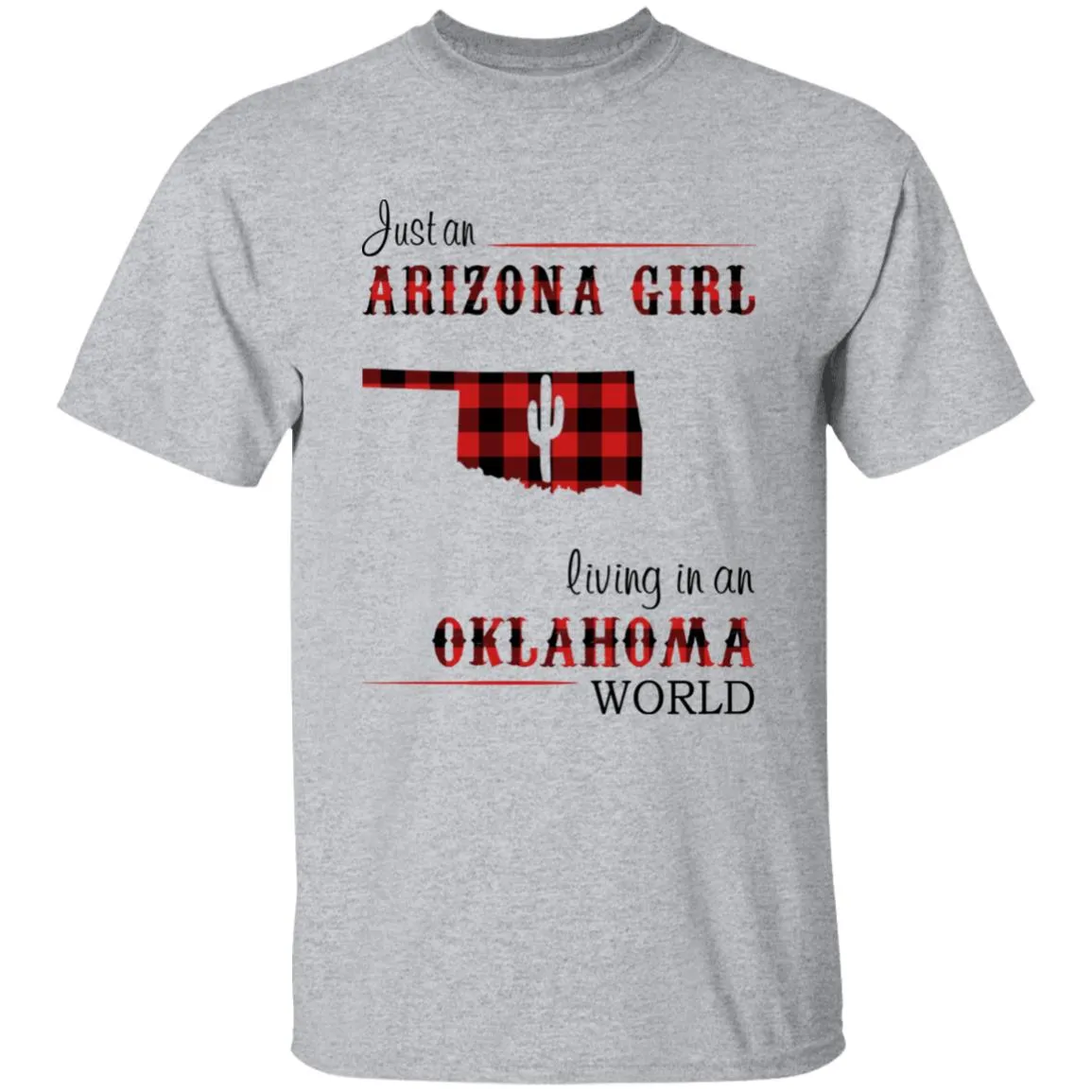 Just An Arizona Girl Living In An Oklahoma World T-shirt