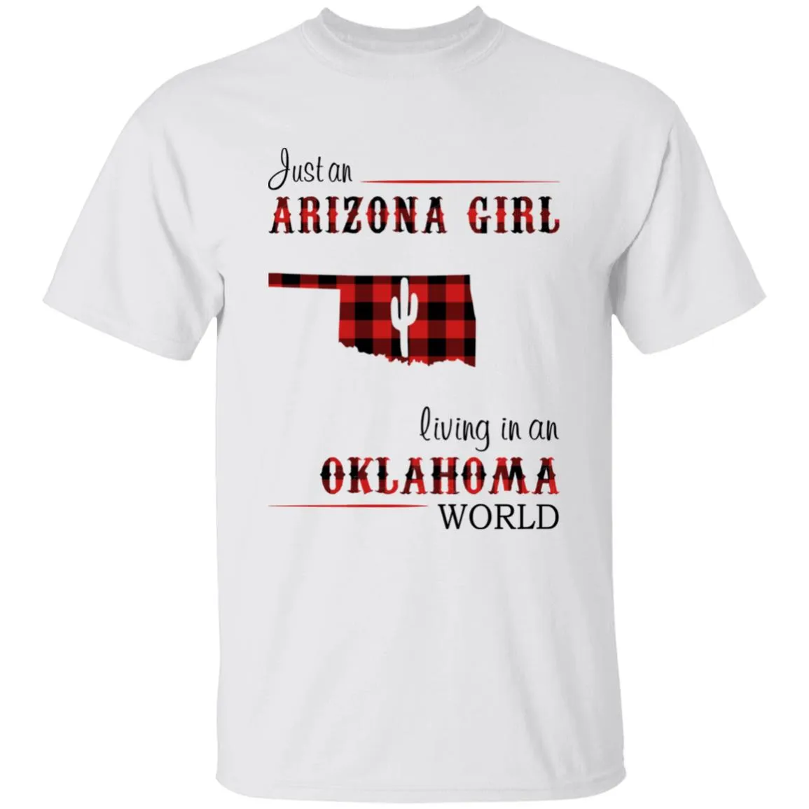 Just An Arizona Girl Living In An Oklahoma World T-shirt