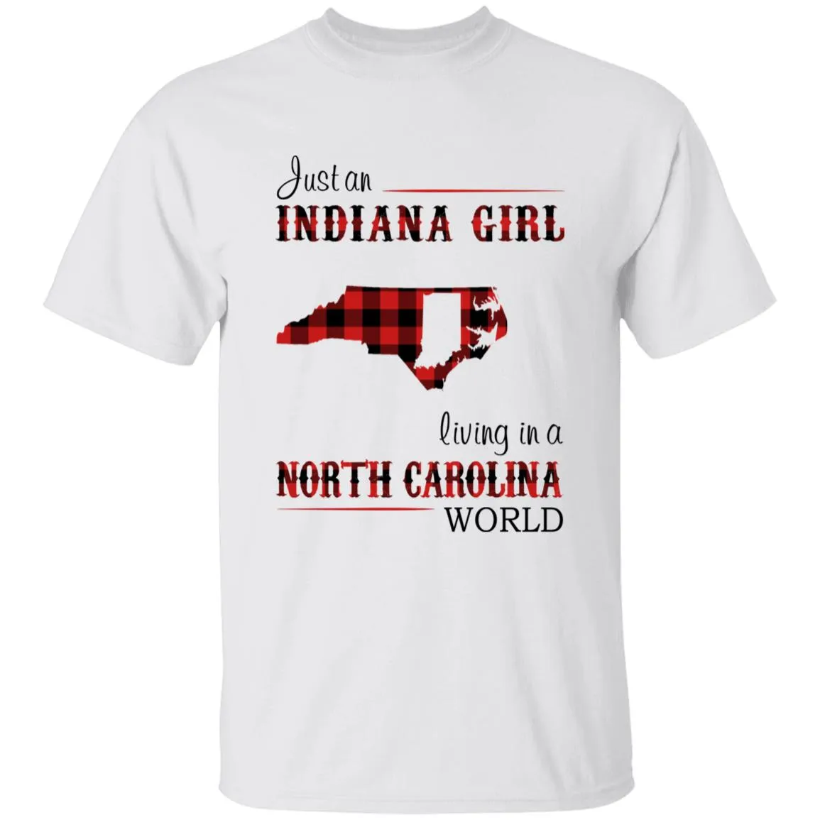 Just An Indiana Girl Living In A North Carolina World T-shirt