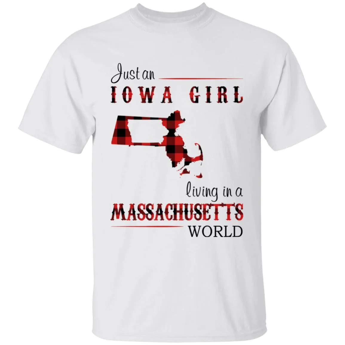 Just An Iowa Girl Living In A Massachusetts World T-shirt