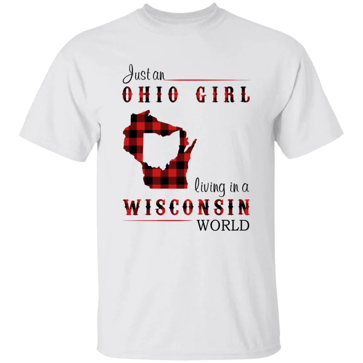 Just An Ohio Girl Living In A Wisconsin World T-shirt