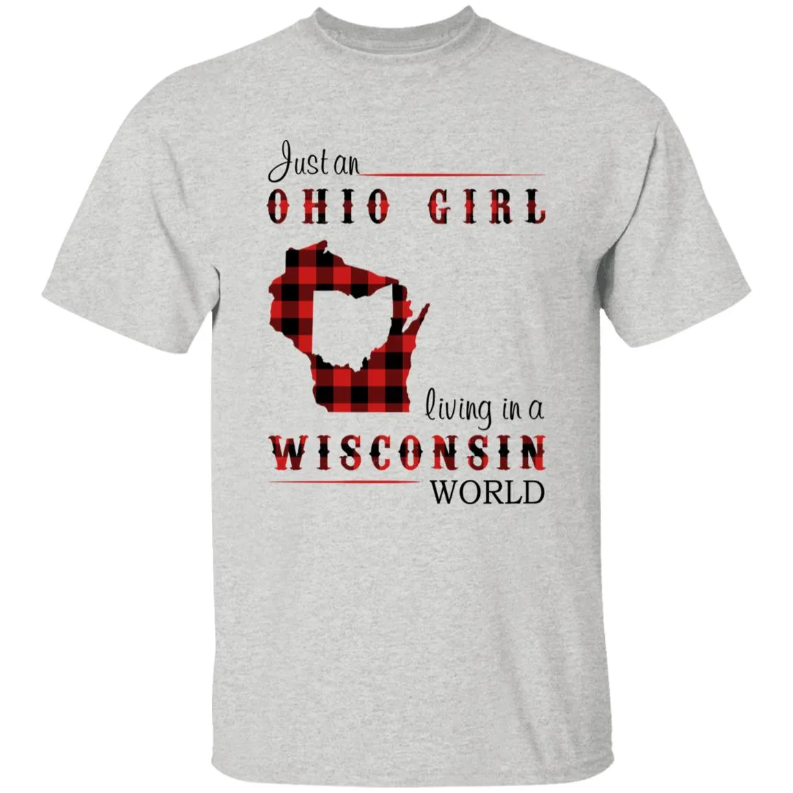 Just An Ohio Girl Living In A Wisconsin World T-shirt