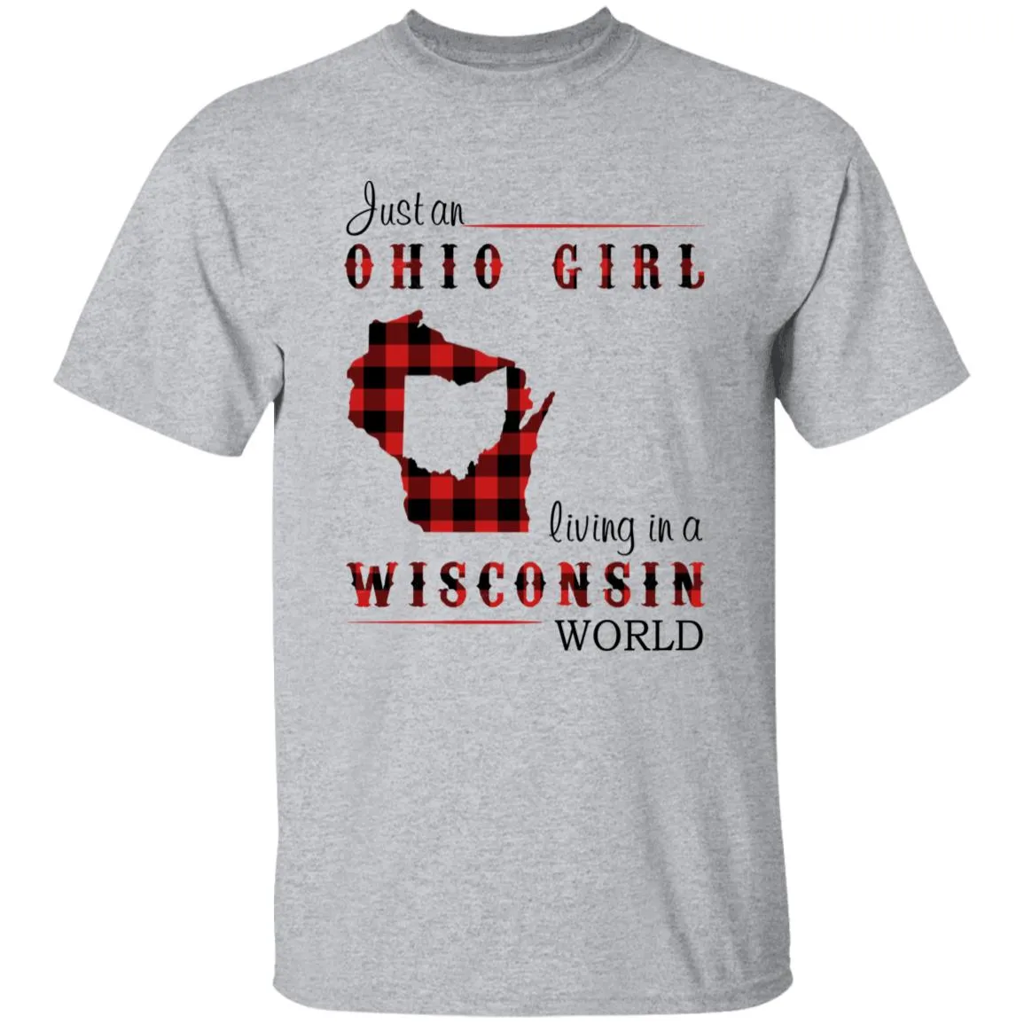 Just An Ohio Girl Living In A Wisconsin World T-shirt