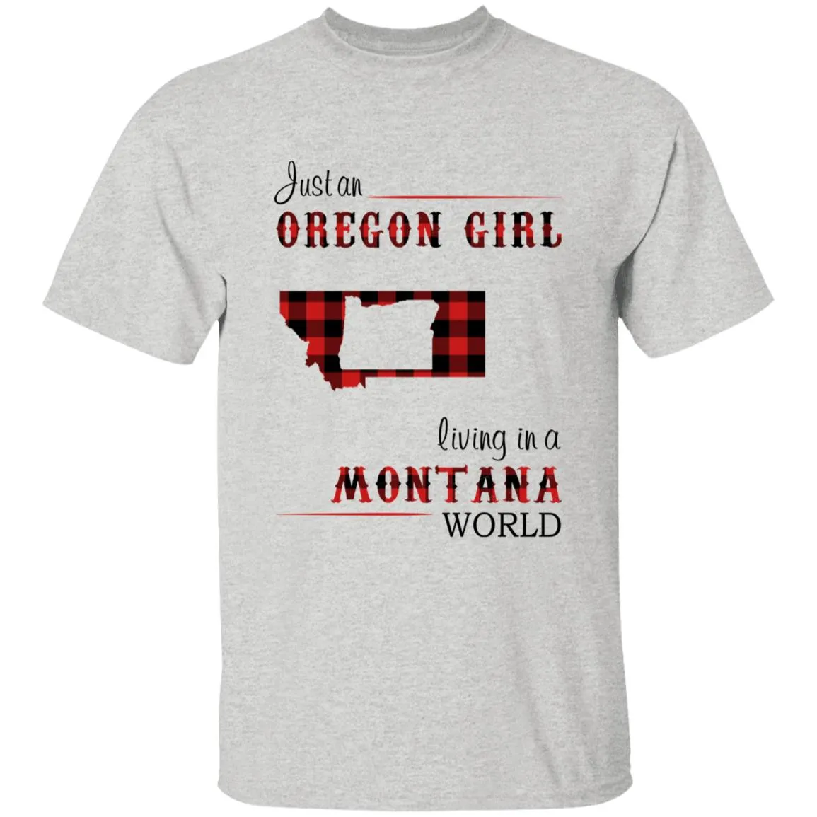 Just An Oregon Girl Living In A Montana World T-shirt