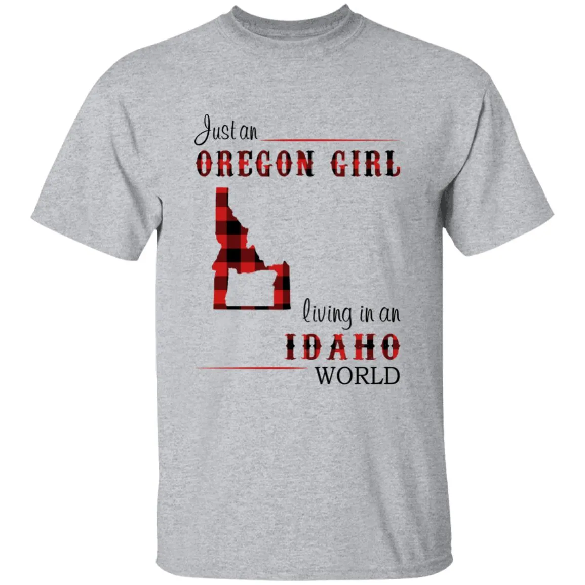 Just An Oregon Girl Living In An Idaho World T-shirt