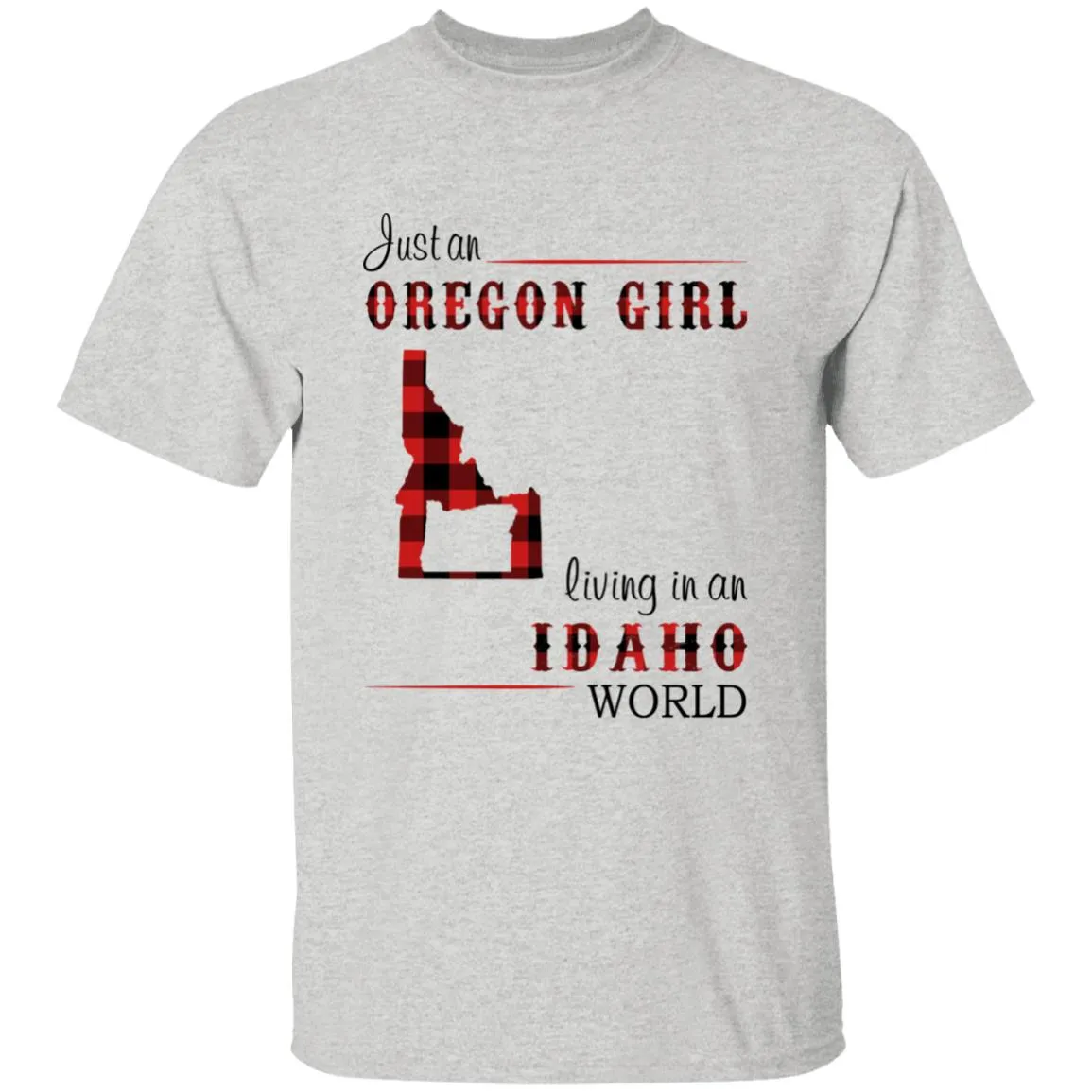 Just An Oregon Girl Living In An Idaho World T-shirt