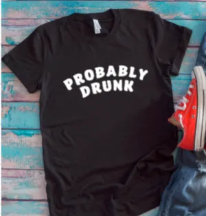 Probably Drunk Black Unisex Short Sleeve T-shirt