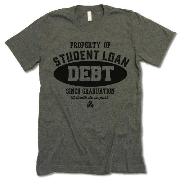 Property Of Student Loan Debt T Shirt