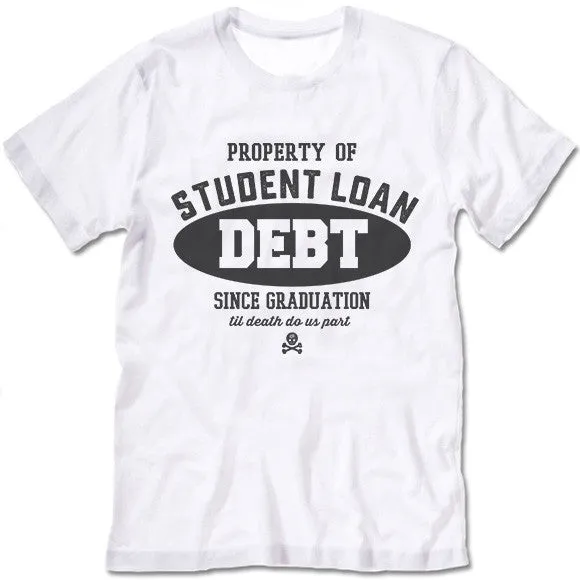 Property Of Student Loan Debt T Shirt