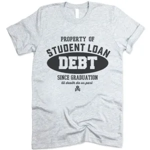 Property Of Student Loan Debt T Shirt