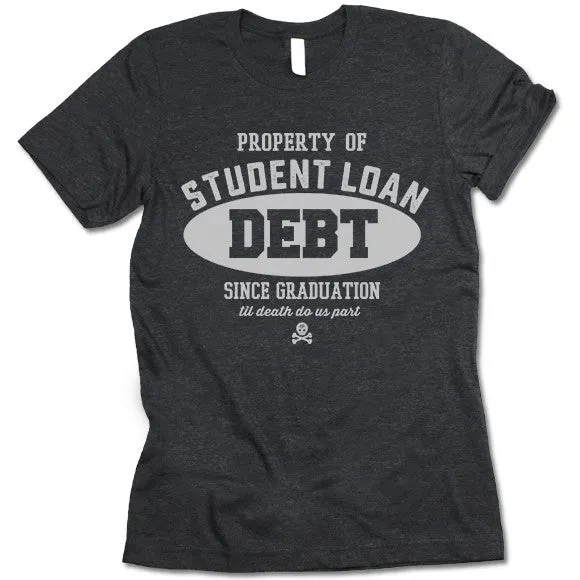 Property Of Student Loan Debt T Shirt