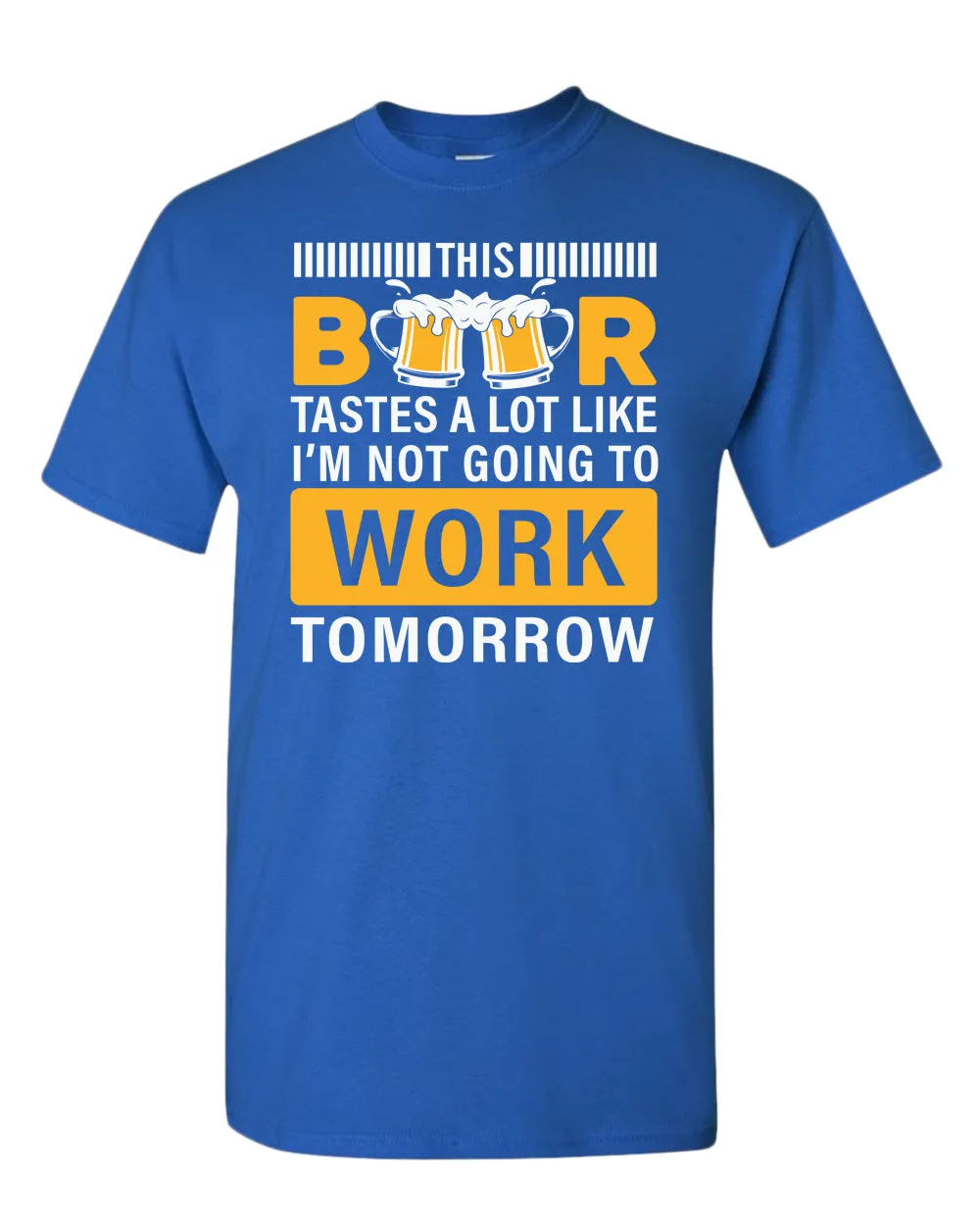 This beer tastes a lot like i'm not going to work tomorrow t-shirt