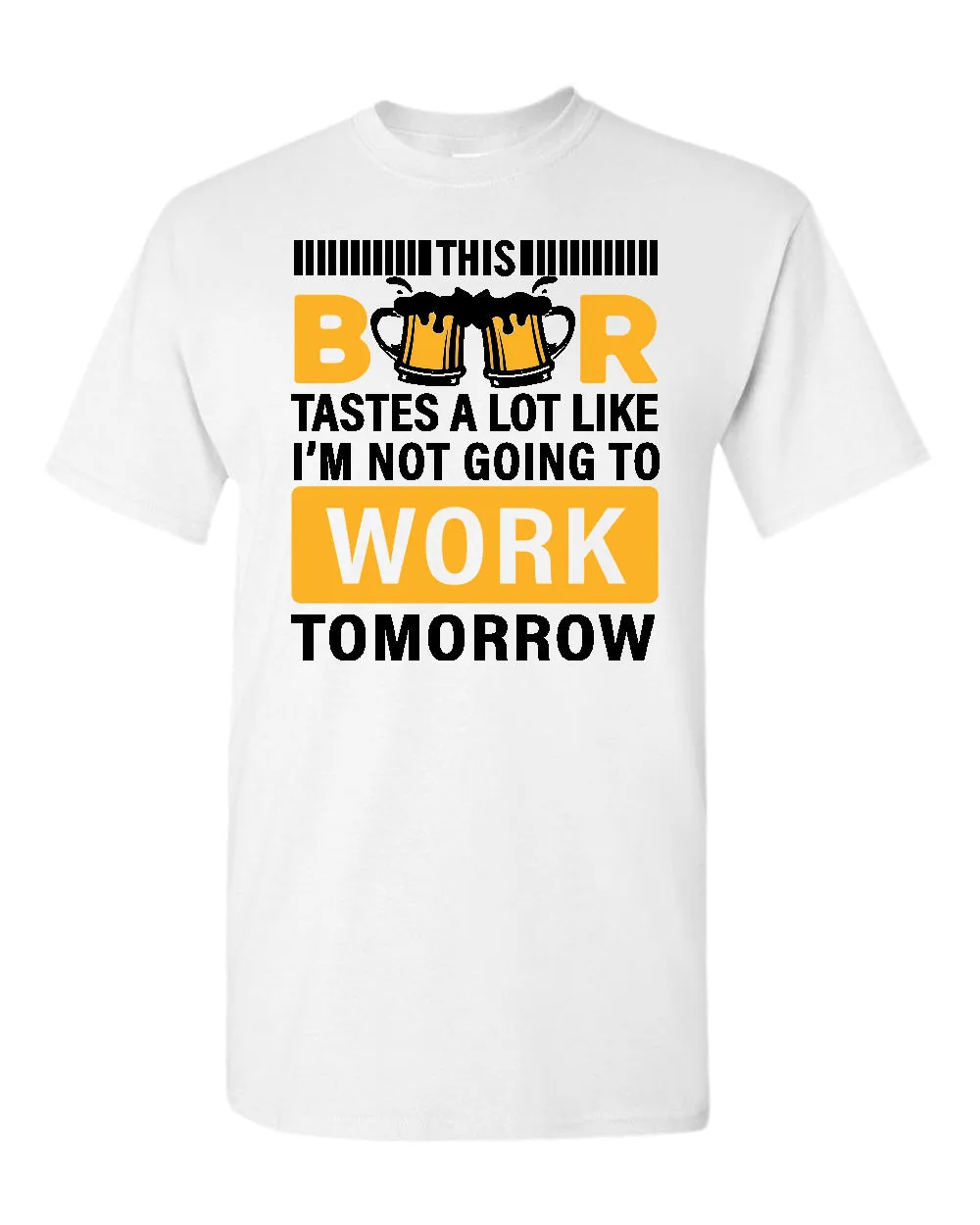 This beer tastes a lot like i'm not going to work tomorrow t-shirt