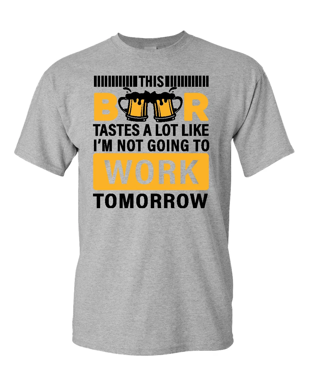 This beer tastes a lot like i'm not going to work tomorrow t-shirt