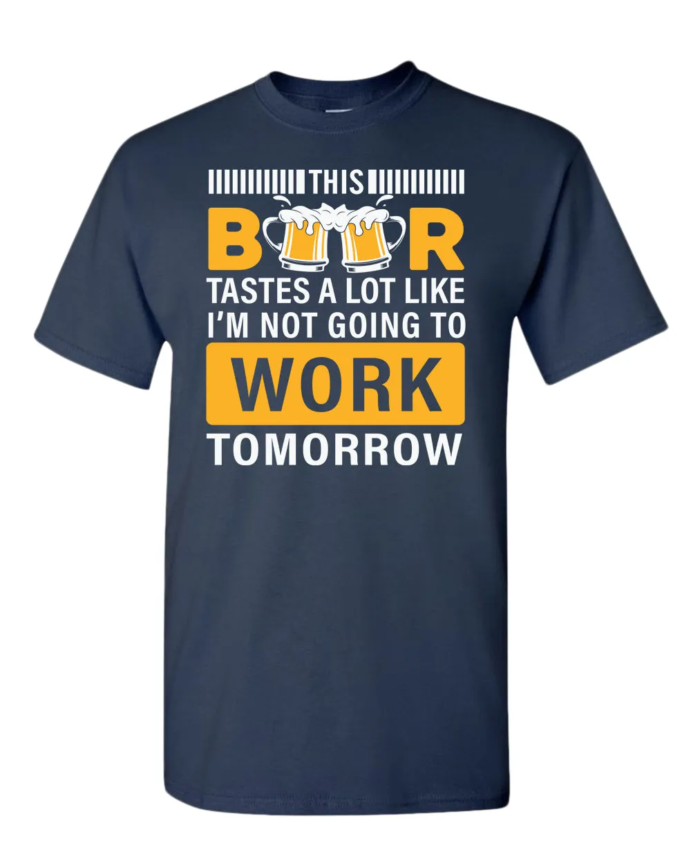 This beer tastes a lot like i'm not going to work tomorrow t-shirt