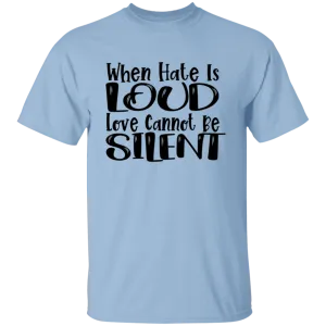 When Hate Is Loud T-Shirt