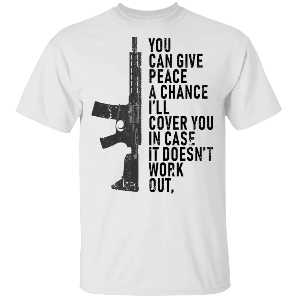 You Can Give Peace A Chance I'll Cover You In Case It Doesn't Work T-Shirt