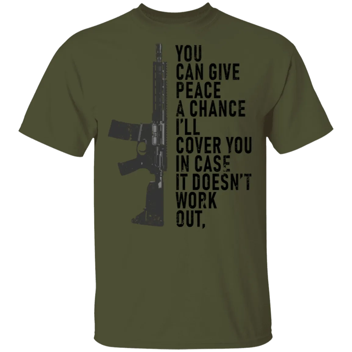You Can Give Peace A Chance I'll Cover You In Case It Doesn't Work T-Shirt