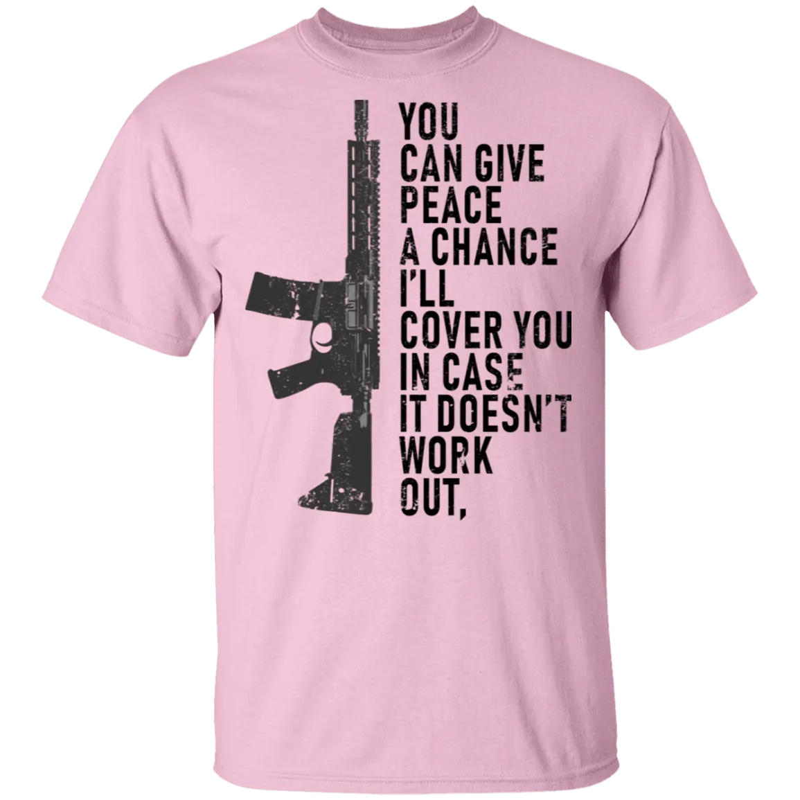 You Can Give Peace A Chance I'll Cover You In Case It Doesn't Work T-Shirt