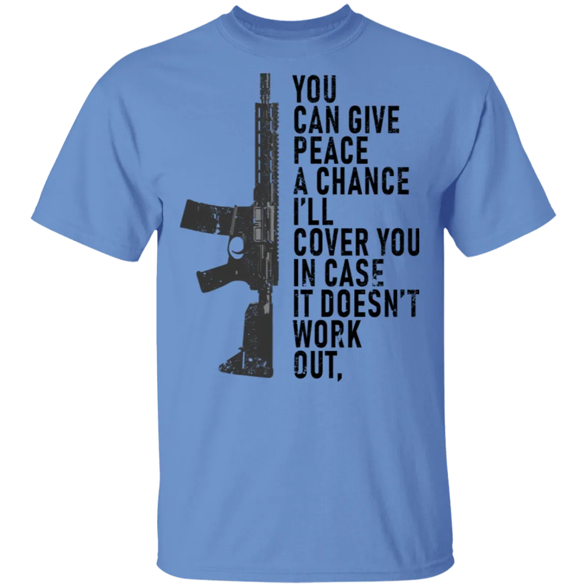 You Can Give Peace A Chance I'll Cover You In Case It Doesn't Work T-Shirt