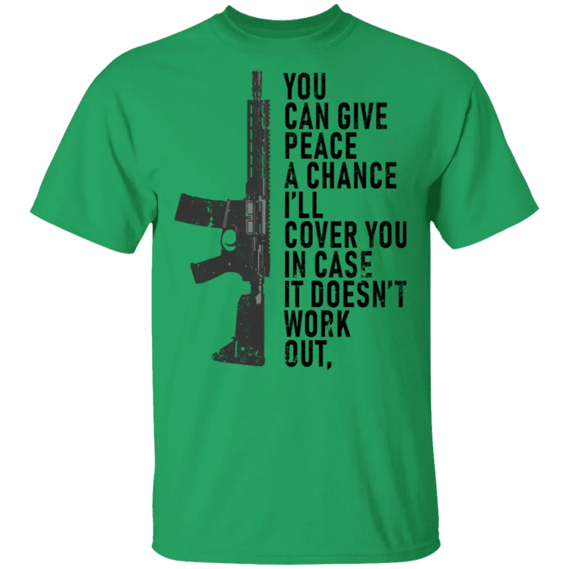 You Can Give Peace A Chance I'll Cover You In Case It Doesn't Work T-Shirt