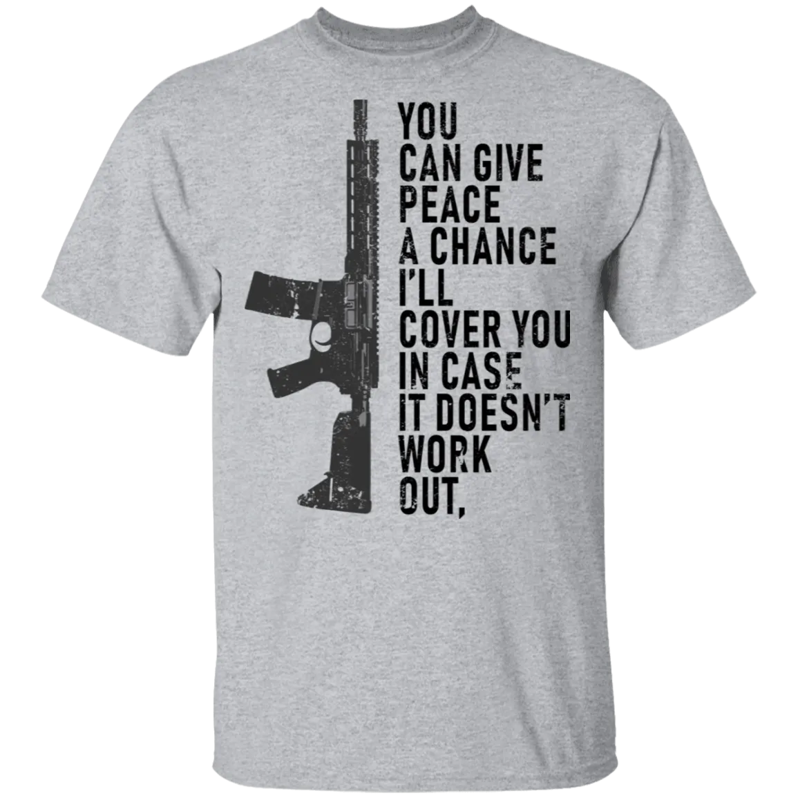 You Can Give Peace A Chance I'll Cover You In Case It Doesn't Work T-Shirt