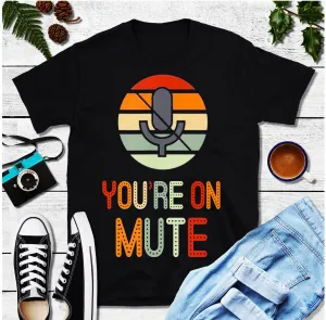You&#39;Re On Mute T-Shirts,Vintage Retro You&#39;re on mute,Video Call Shirt, Work From Home Shirt, Funny Shirt, Conference Call Shirt
